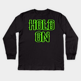 hold on Kids Long Sleeve T-Shirt